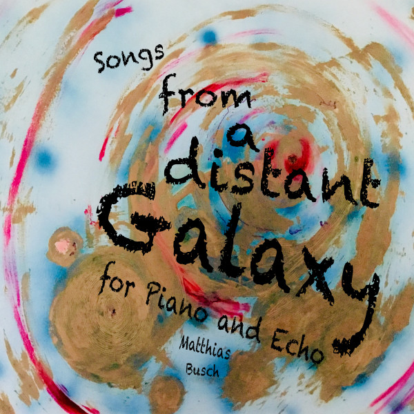 CD Cover Songs from a distant Galaxy / Lieder einer fernen Galaxie von Matthias Busch